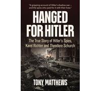 Hanged for Hitler The True Story of Hitler's Spies, Karel Richter and Theodore Schurch. - Tony Matthews - Big Sky Publishing - ebook (ePub) - Livre