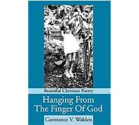 Hanging from the Finger of Godbeautiful Christian Poetry Constance V. Walden (Auteur)