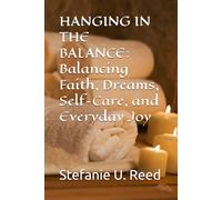 HANGING IN THE BALANCE: Balancing Faith, Dreams, Self-Care, and Everyday Joy