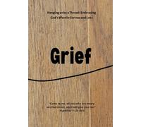 Hanging on by a Thread: Embracing God’s Word in Sorrow and Loss: Grief