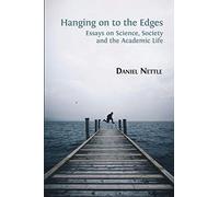 Hanging on to the Edges: Essays on Science, Society and the Academic Life