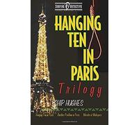 Hanging Ten In Paris Trilogy: Hanging Ten In Paris Another Problem In Paris Murder At Makapu'u