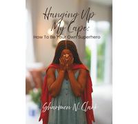 Hanging Up My Cape: How to be Your Own Superhero