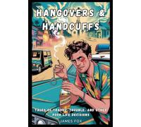 hangovers & handcuffs: Tales of Travel, Trouble, and Other Poor Life Decisions