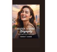 HANIA AAMIR BIOGRAPHY: The Sparkle, Struggles, and Stardom of Pakistan’s Sweetheart