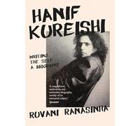 Hanif Kureishi: Writing the Self: a Biography