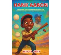 Hank Aaron Biography: An Inspiring Story of Perseverance, Home Run History, and the Hammer Hero for Young Readers