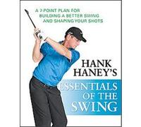 Hank Haney's Essentials of the Swing: A 7-Point Plan for Building a Better Swing and Shaping Your Shots