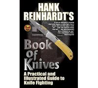 Hank Reinhardt's Book of Knives: A Practical and Illustrated Guide to Knife Fighting