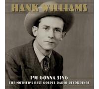 HANK WILLIAMS - I'M GONNA SING:THE MOTHER'S BEST GOSPEL RADIO RECOR. 2 CD NEUF