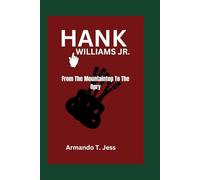 HANK WILLIAMS JR: From The Mountaintop To The Opry