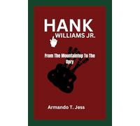 HANK WILLIAMS JR: From The Mountaintop To The Opry