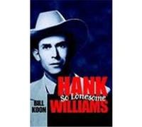 Hank Williams, So Lonesome, American Made Music Series Bill Koon (Auteur)