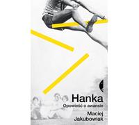 Hanka - Maciej Jakubowiak (littérature, souvenirs en polonais)