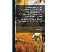 Hankinson News: Marriage and Death Announcement Extractions From the Hankinson News, Hankinson, Richland County, North Dakota