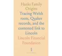 Hanks Family Origins: Tracing Welsh roots, Quaker records, and the contested link to Lincoln