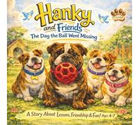 Hanky and Friends: The day the ball went missing: A Heartwarming Friendship Adventure for Ages 4-7