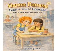 Hanna Banana Learns Gulp! Courage (But What If They Laugh At Me?): A Story about Doing What's Right--Even When Your Knees Feel Wiggly