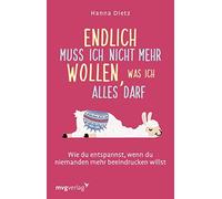 Hanna Dietz Endlich muss ich nicht mehr wollen, was ich alles darf: Wie (Poche)