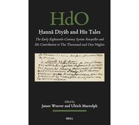 Hanna Diyab and His Tales: The Early Eighteenth-century Syrian Storyteller and His Contribution to the Thousand and One Nights