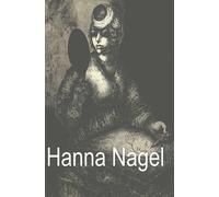 Hanna Nagel : Ich Zeichne Weil Es Mein Leben Ist