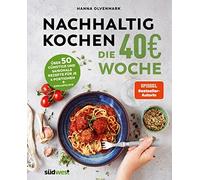 Hanna Olvenmark Nachhaltig Kochen: die 40€-Woche: Über 50 günstige und s (Relié)