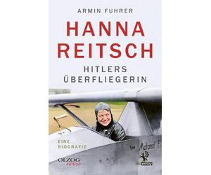 Hanna Reitsch: Hitlers Überfliegerin. Eine Biografie