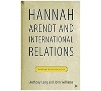 Hannah Arendt And International Relations: Readings Across The Lines