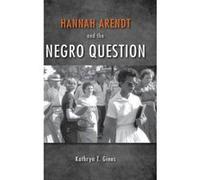 Hannah Arendt and the Negro Question - [Version Originale] Kathryn T Gines (Auteur)
