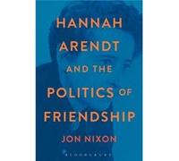 Hannah Arendt And The Politics Of Friendship (Paperback) Jon Nixon, (Auteur)