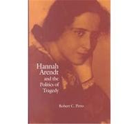 Hannah Arendt and the Politics of Tragedy Robert C. Pirro (Auteur)