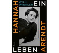 Hannah Arendt Ein Leben | Eine große Denkerin und die Wirren des 20. Jahrhunderts: Willi Winklers fesselnde Biographie zum 50. Todestag - Willi Winkler - Rowohlt E-Book - ebook (ePub) - Livre