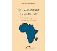 Hannah Arendt et la faculté de juger Un éclairage pour le cinquantenaire des indépendances en Afrique - Léon Matangila Musadila - L'harmattan - broché - Livre