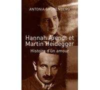 Hannah Arendt et Martin Heidegger: Histoire d'un amour
