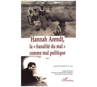 Marie-Claire Caloz-Tschopp – Hannah Arendt : La « banalité du mal » comme mal politique – Vol. 2