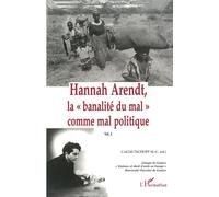 Hannah Arendt, La "Banalité Du Mal" Comme Mal Politique - Volume 2