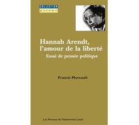 Hannah Arendt, l'amour de la liberté. : Essai de pensée politique