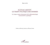 Hannah Arendt ; Le temps politique des hommes: Le temps comme dimension de la phénoménologie existentielle et politique