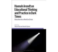 Hannah Arendt On Educational Thinking And Practice In Dark Times