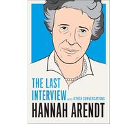 Hannah Arendt: The Last Interview: And Other Conversations