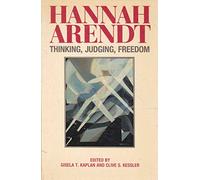 Hannah Arendt: Thinking, Judging, Freedom