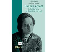 Hannah Arendt. Totalitarisme et banalité du mal