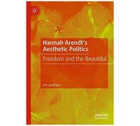 Hannah Arendt's Aesthetic Politics