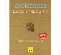 Hannah Frey Zuckerfrei Das Goldene von GU: Die besten Rezepte von Hanna (Relié)
