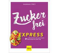 Hannah Frey Zuckerfrei express: Extraschnell und supereinfach - 81 Blitz (Poche)
