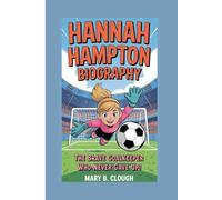 HANNAH HAMPTON BIOGRAPHY: The Brave Goalkeeper Who Never Gave Up