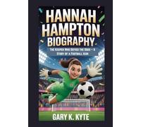 HANNAH HAMPTON BIOGRAPHY: The Keeper Who Defied the Odds - A Story of a Football Icon