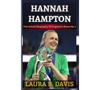 HANNAH HAMPTON: The Untold Biography Of England’s Brave No.1 And The Story Behind The First Woman To Claim The Yashin Trophy
