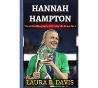 HANNAH HAMPTON: The Untold Biography Of England’s Brave No.1 And The Story Behind The First Woman To Claim The Yashin Trophy