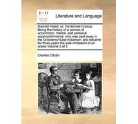 Hannah Hewit; Or, The Female Crusoe. Being The History Of A Woman Of Uncommon, Mental, And Personal Accomplishments; Who Was Cast Away In The Grosveno